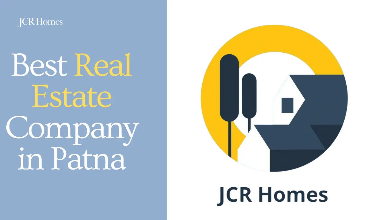 Best Real Estate Company in Patna: क्यों JCR Homes बना है भरोसे का नाम – 2025