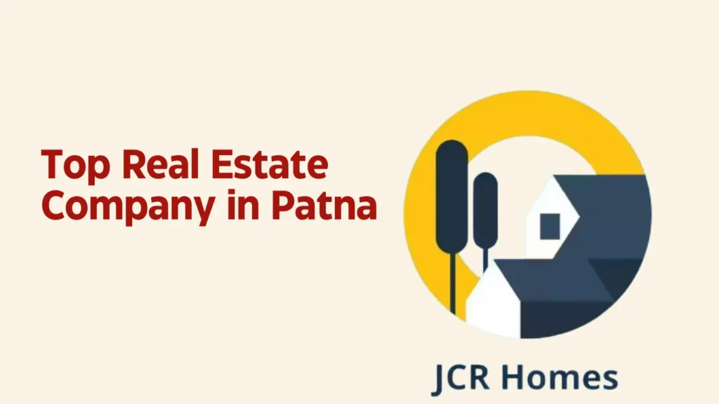 Top Real Estate Company in Patna – JCR HOMEs